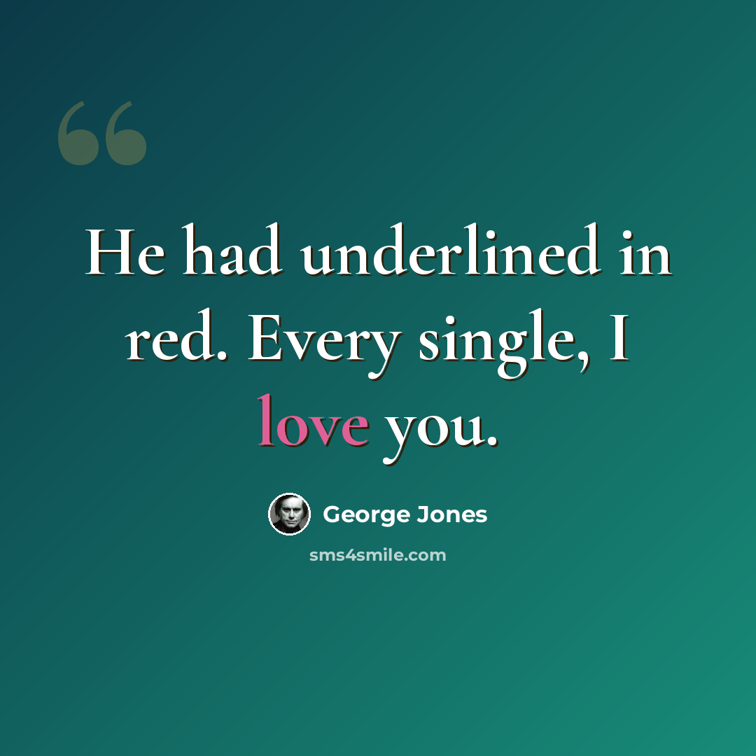 “He had underlined in red. Every single, I love you.” quote by George Jones