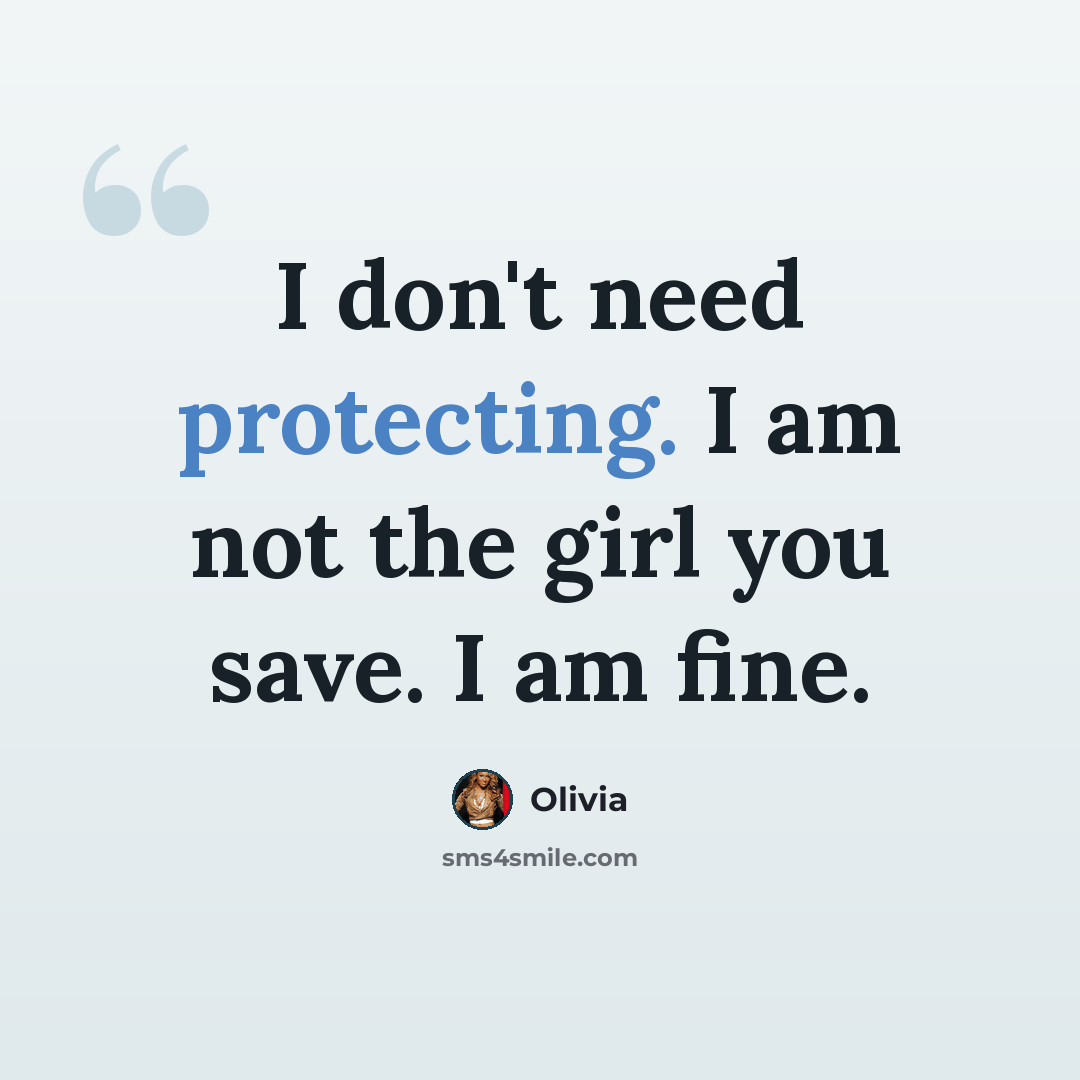“I don't need protecting. I am not the girl you save. I am fine.” quote by Olivia