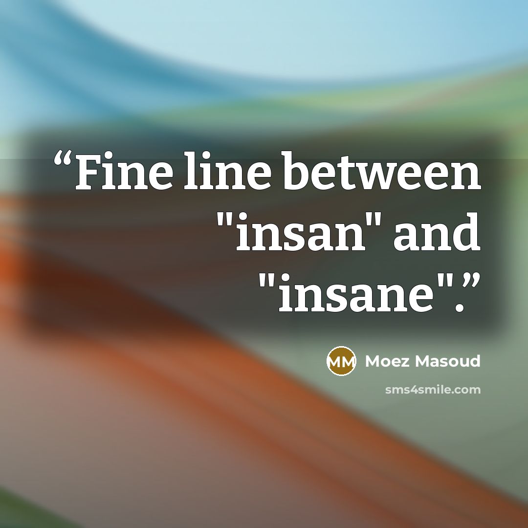 “Fine line between "insan" and "insane".” quote by Moez Masoud