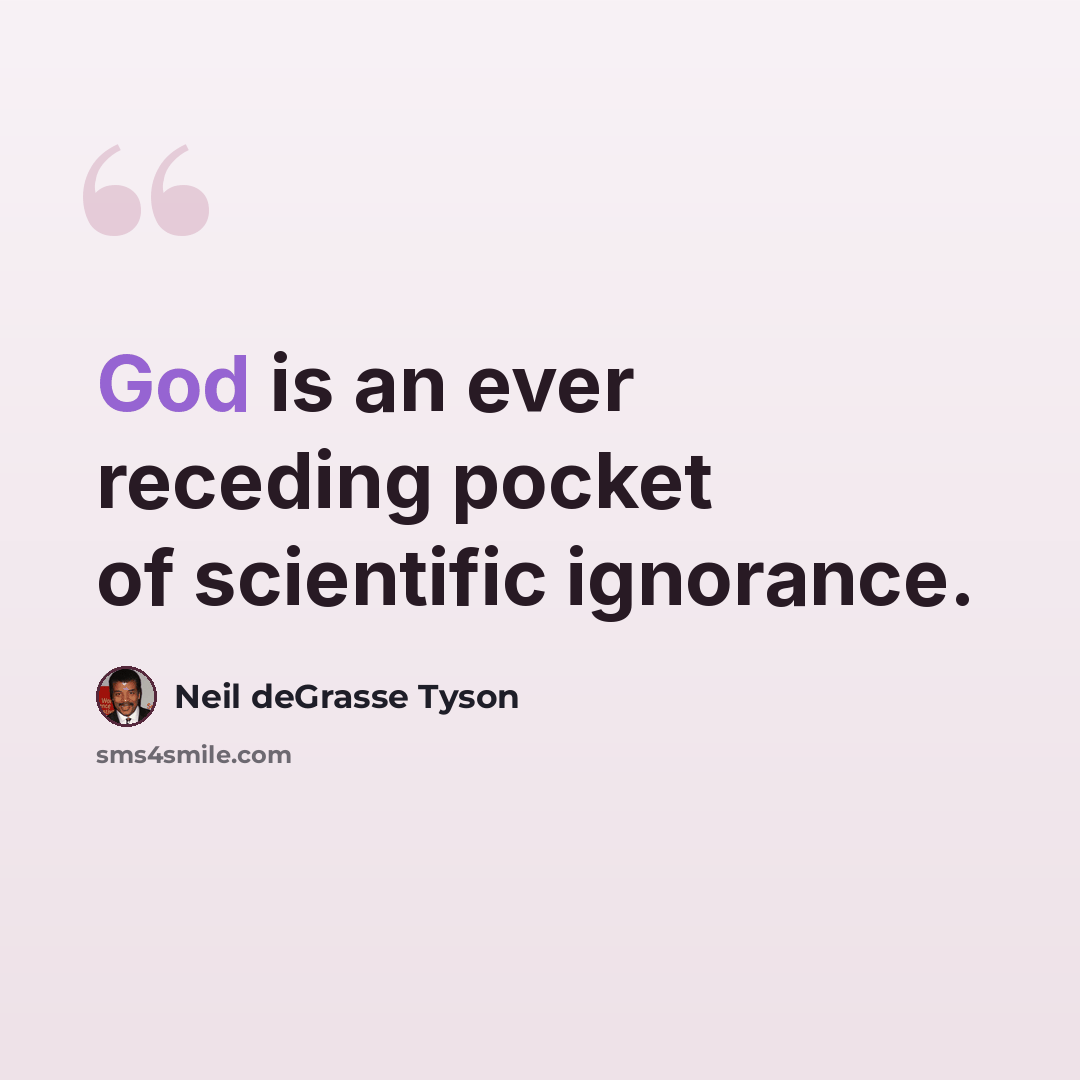 “God is an ever receding pocket of scientific ignorance.” quote by Neil deGrasse Tyson