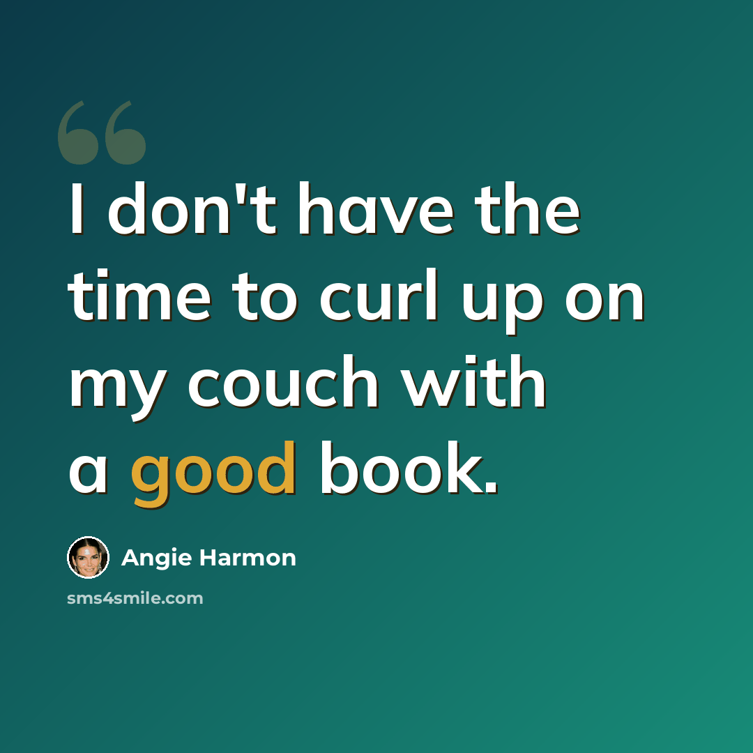 “I don't have the time to curl up on my couch with a good book.” quote by Angie Harmon