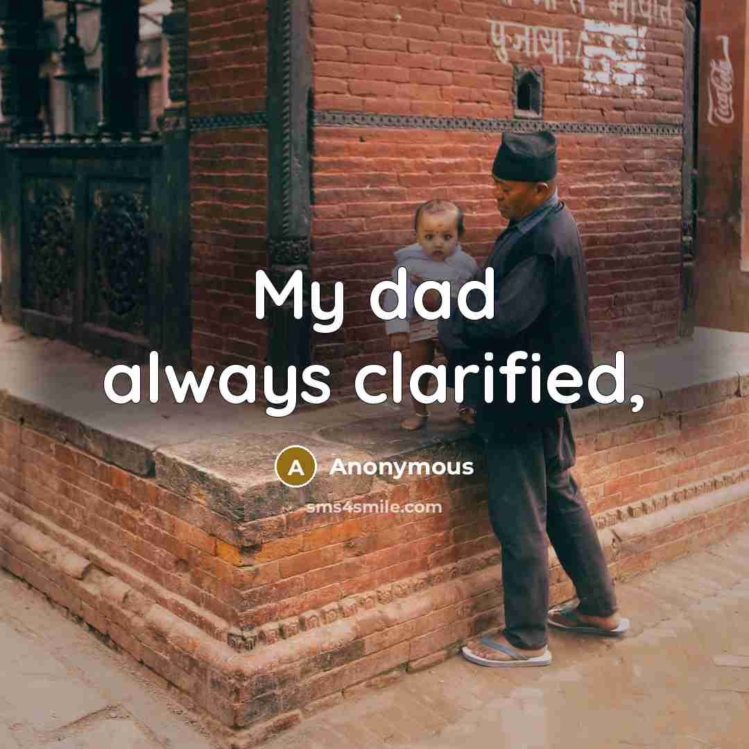 “My dad always clarified,” quote by Anonymous