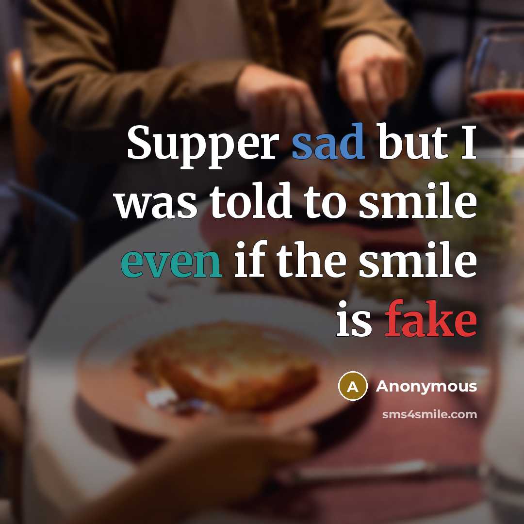 “Supper sad but I was told to smile even if the smile is fake” quote by Anonymous