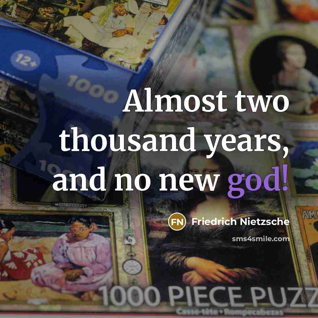 “Almost two thousand years, and no new god!” quote by Friedrich Nietzsche