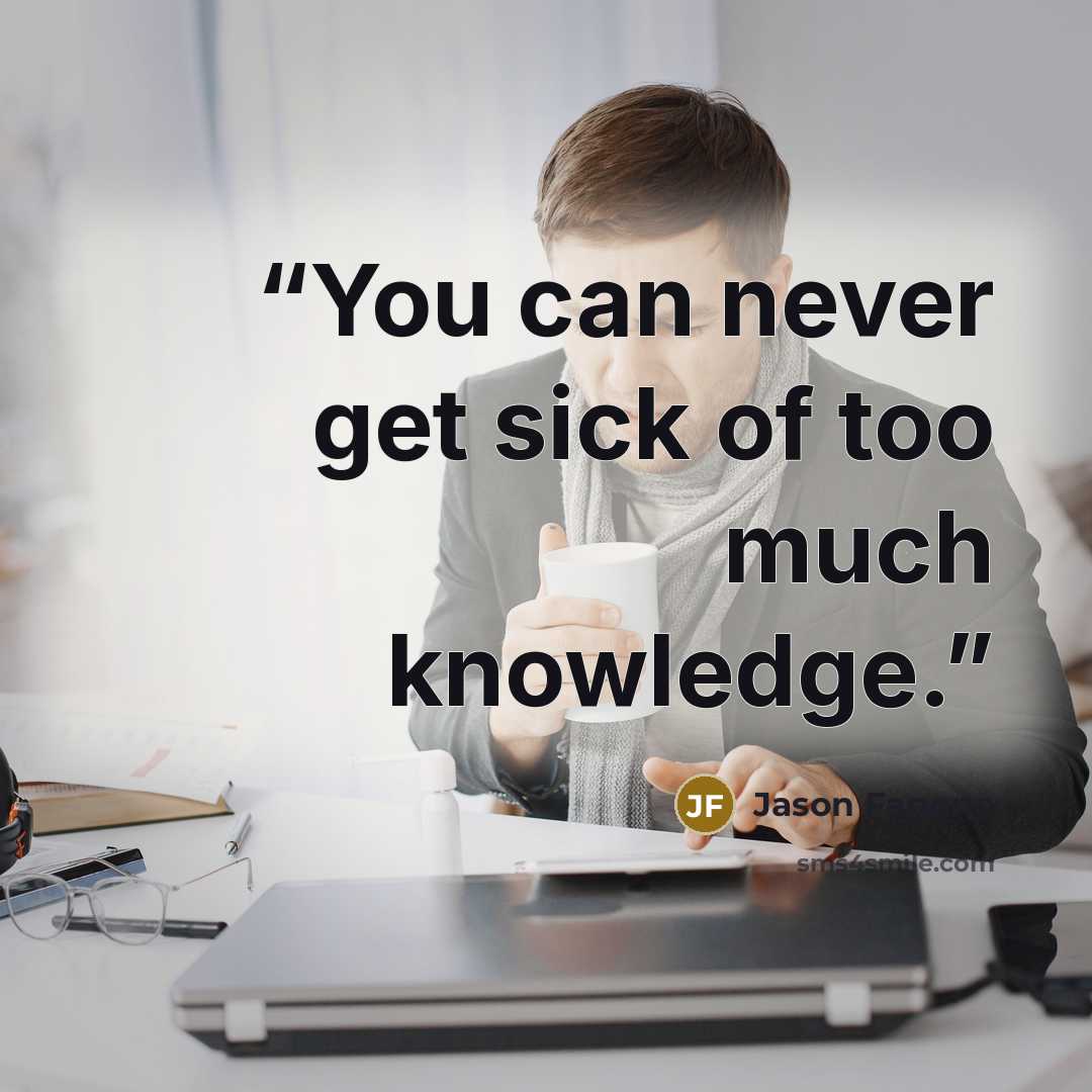 “You can never get sick of too much knowledge.” quote by Jason Fagone