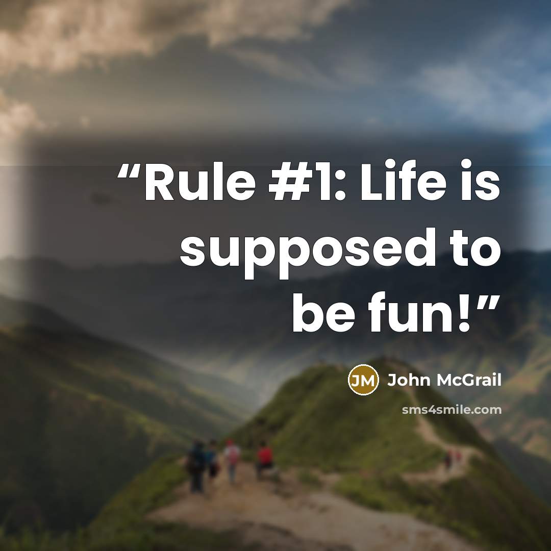 “Rule #1: Life is supposed to be fun!” quote by John McGrail