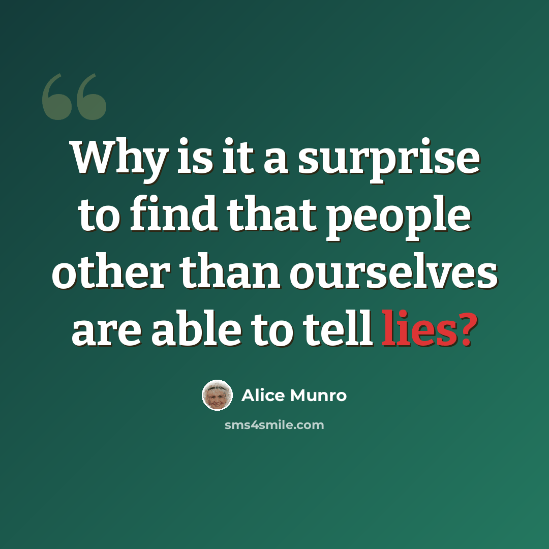“Why is it a surprise to find that people other than ourselves are able to tell lies?” quote by Alice Munro