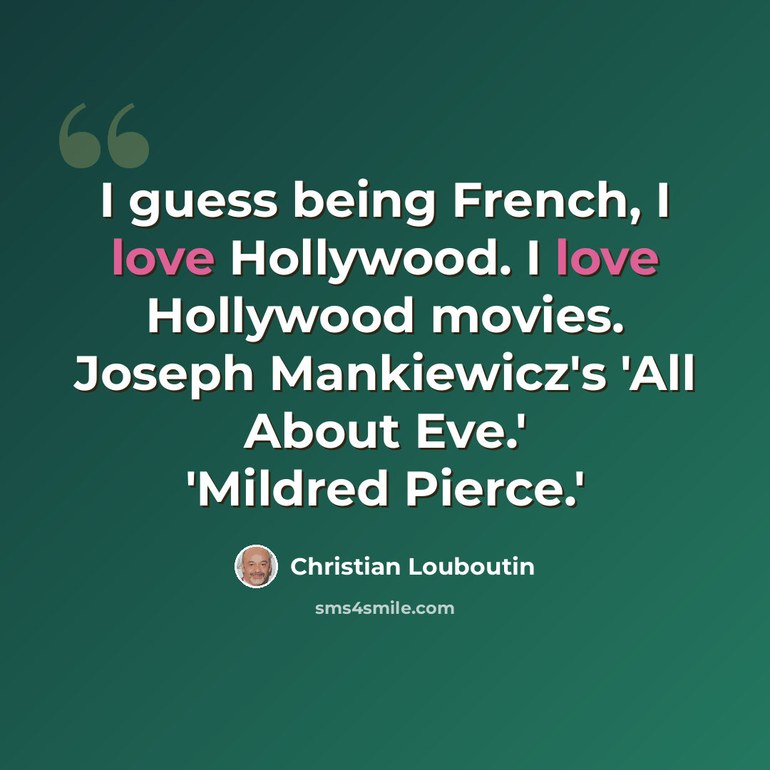 “I guess being French, I love Hollywood. I love Hollywood movies. Joseph Mankiewicz's 'All About Eve.' 'Mildred Pierce.'” quote by Christian Louboutin