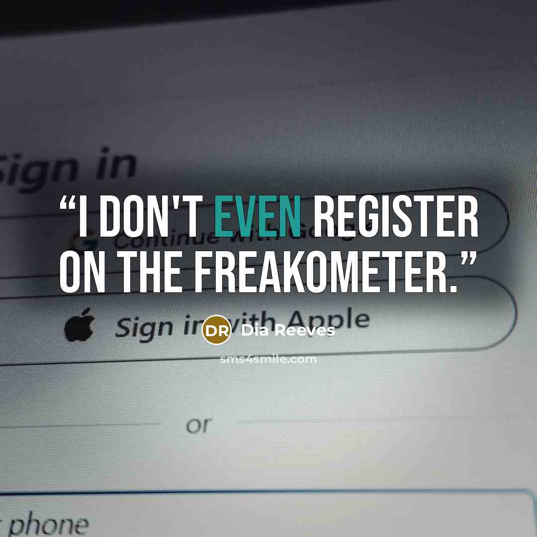 “I don't even register on the freakometer.” quote by Dia Reeves