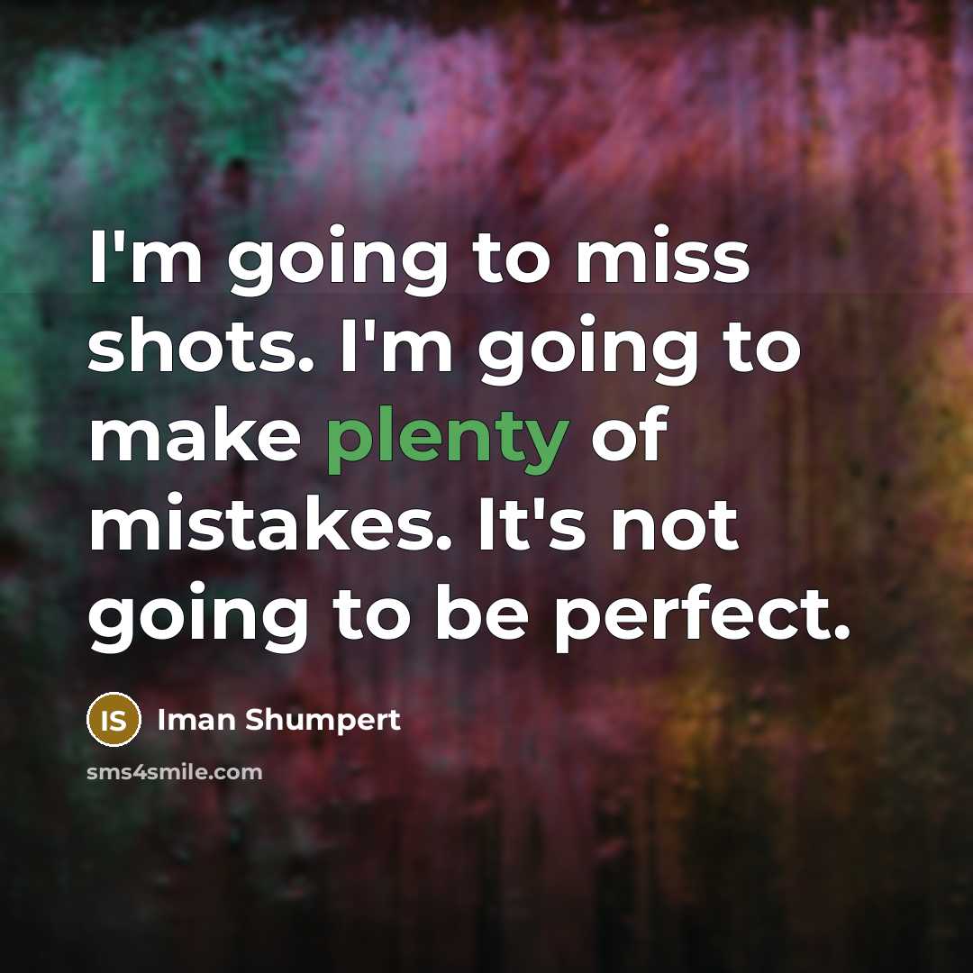 “I'm going to miss shots. I'm going to make plenty of mistakes. It's not going to be perfect.” quote by Iman Shumpert