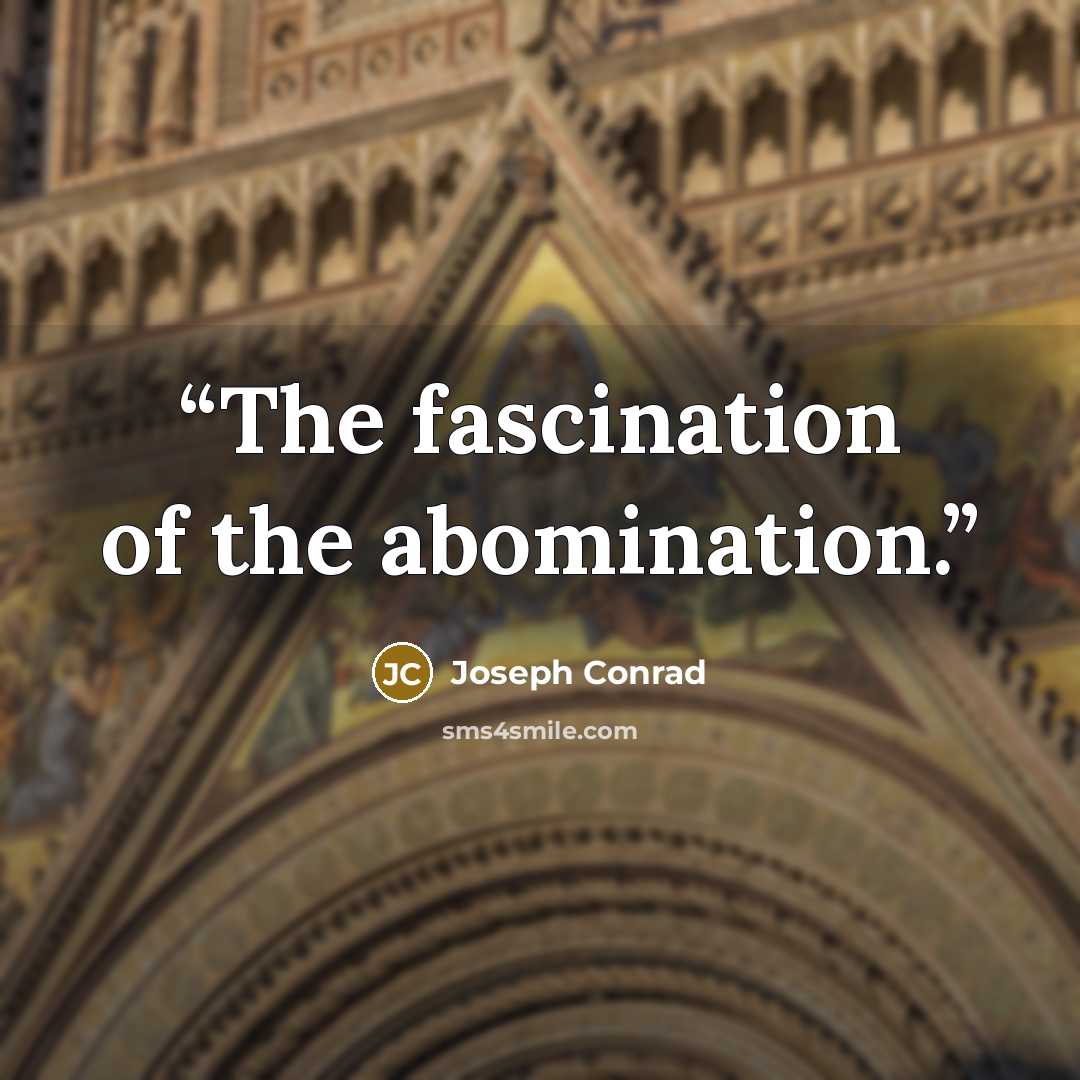 “The fascination of the abomination.” quote by Joseph Conrad