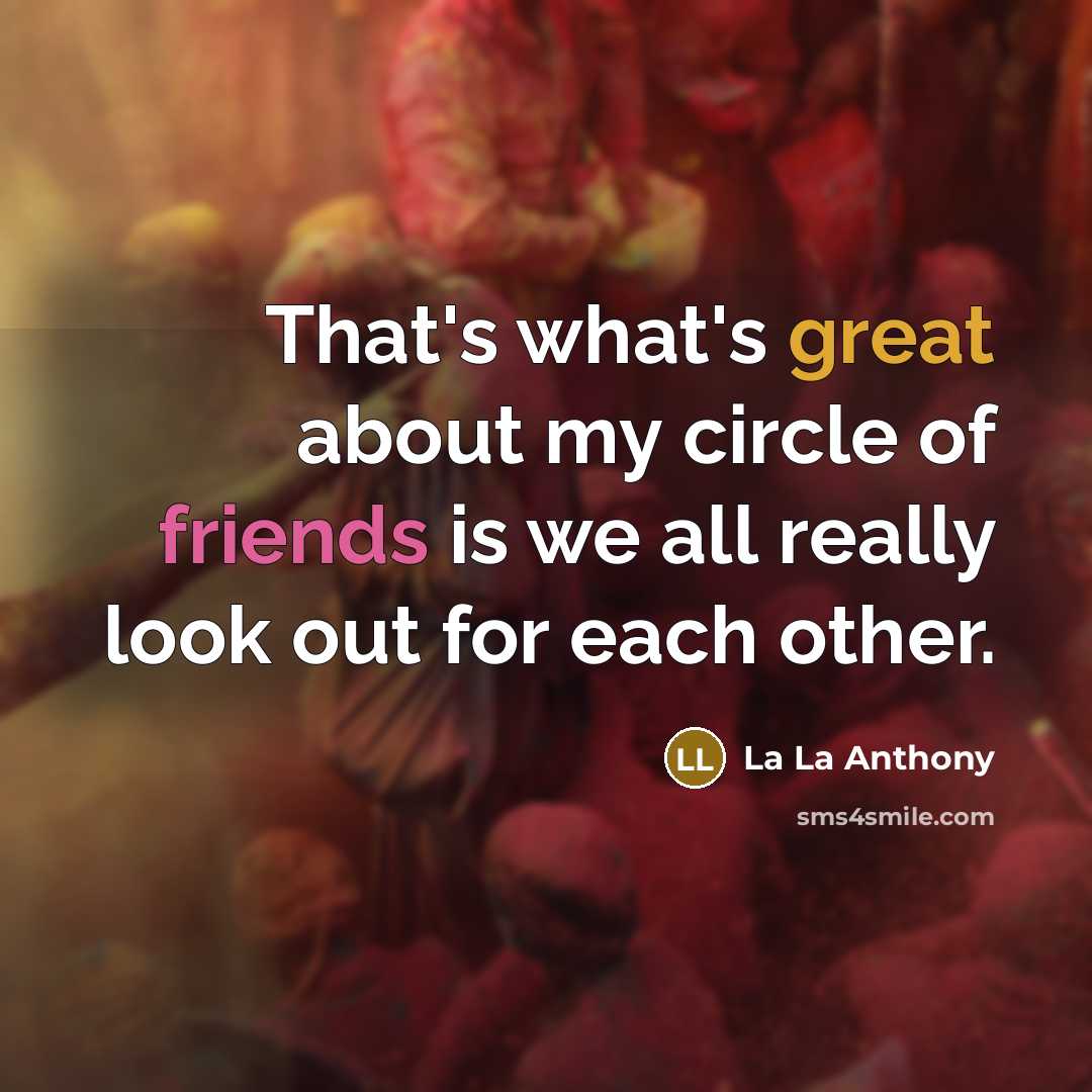 “That's what's great about my circle of friends is we all really look out for each other.” quote by La La Anthony