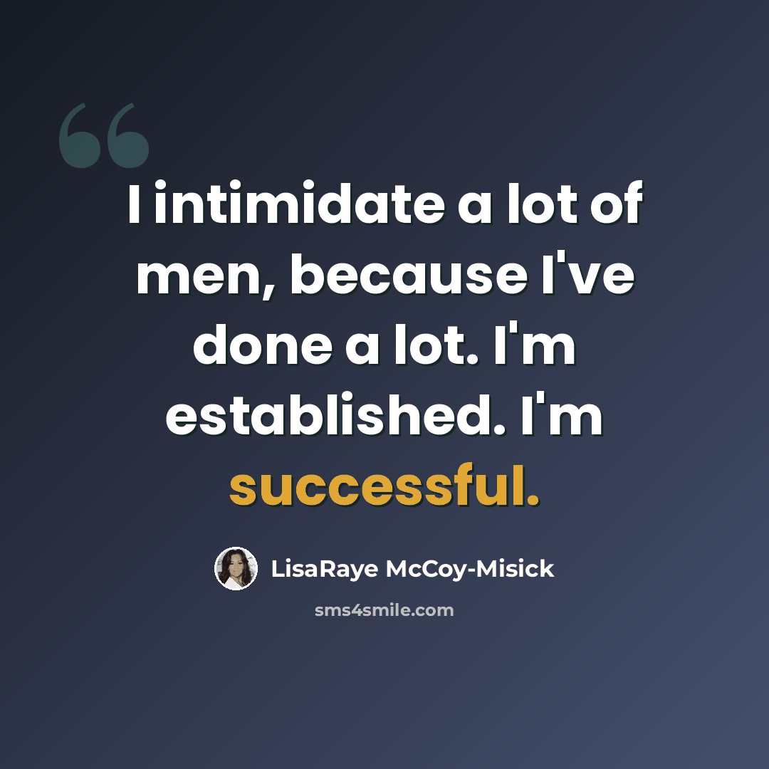 “I intimidate a lot of men, because I've done a lot. I'm established. I'm successful.” quote by LisaRaye McCoy-Misick