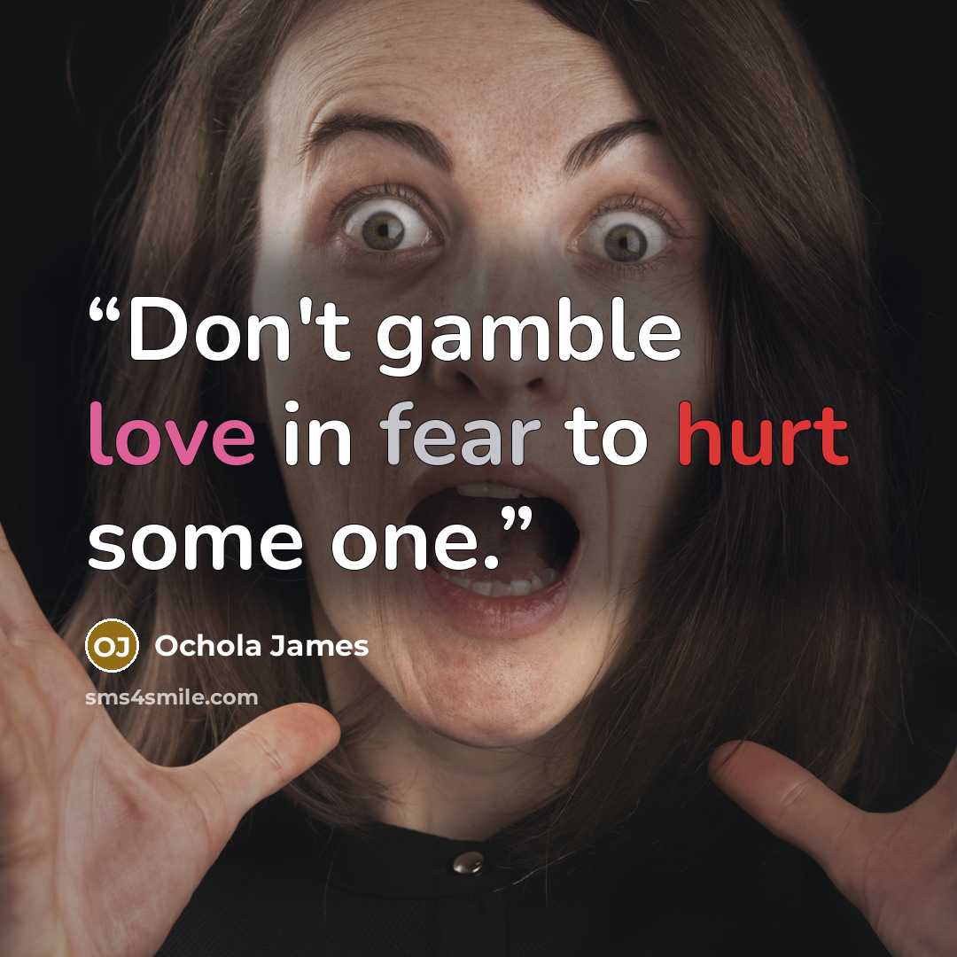 “Don't gamble love in fear to hurt some one.” quote by Ochola James