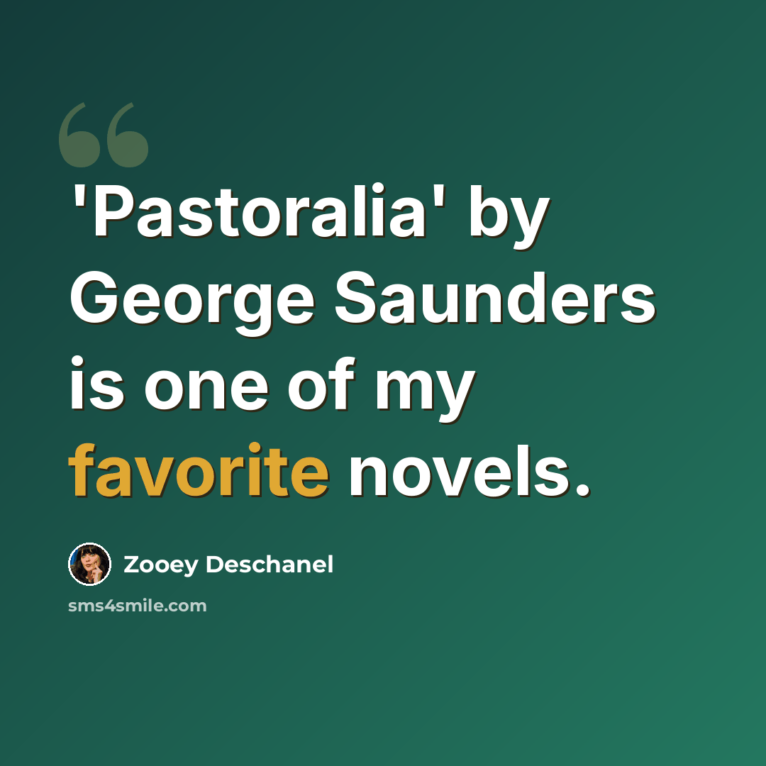 “'Pastoralia' by George Saunders is one of my favorite novels.” quote by Zooey Deschanel