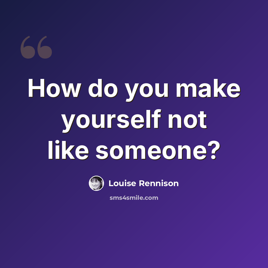 “How do you make yourself not like someone?” quote by Louise Rennison
