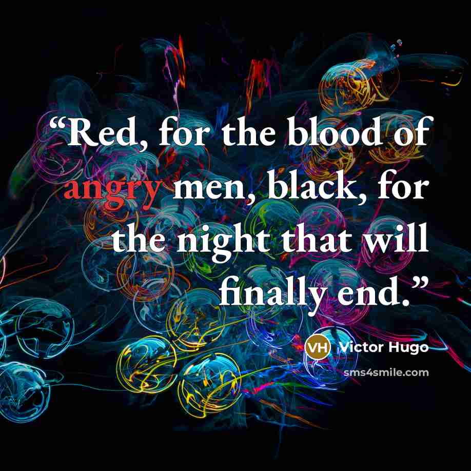 “Red, for the blood of angry men, black, for the night that will finally end.” quote by Victor Hugo