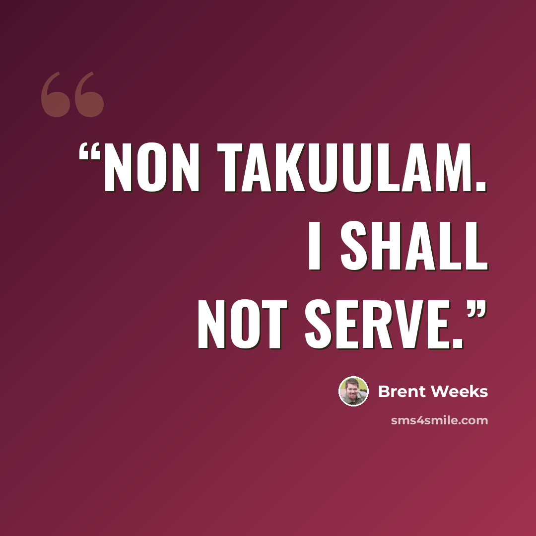 “Non takuulam. I shall not serve.” quote by Brent Weeks