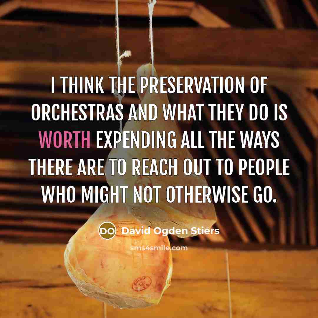 “I think the preservation of orchestras and what they do is worth expending all the ways there are to reach out to people who might not otherwise go.” quote by David Ogden Stiers
