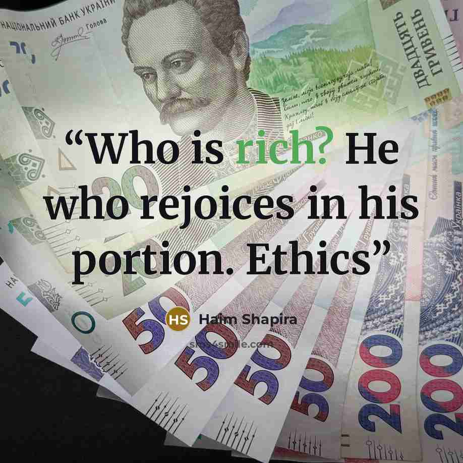 “Who is rich? He who rejoices in his portion. Ethics” quote by Haim Shapira