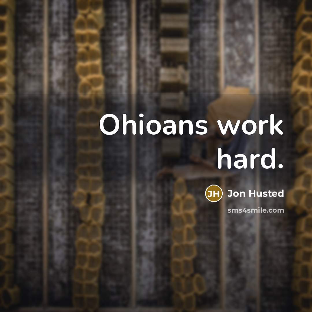 “Ohioans work hard.” quote by Jon Husted