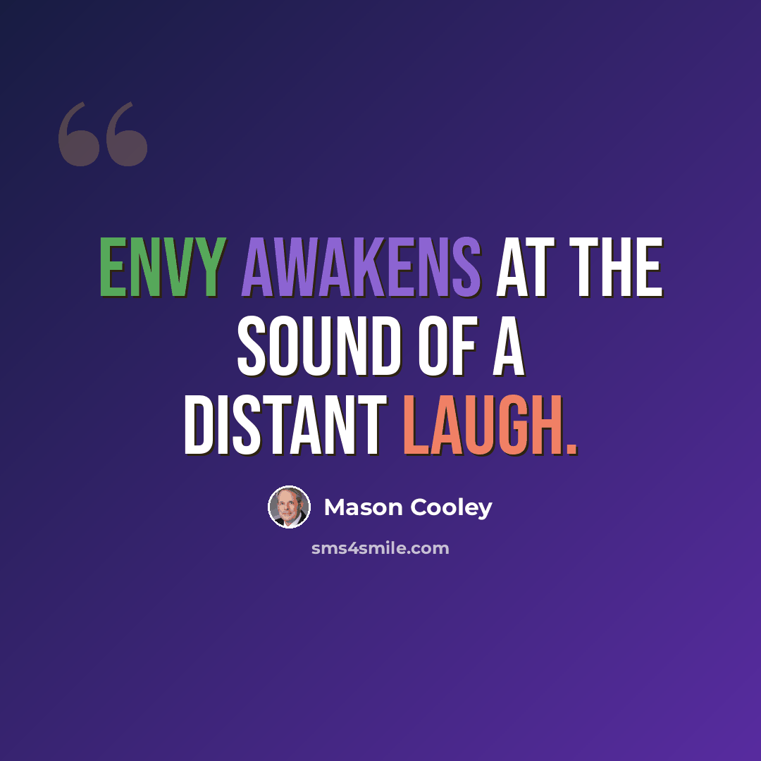 “Envy awakens at the sound of a distant laugh.” quote by Mason Cooley