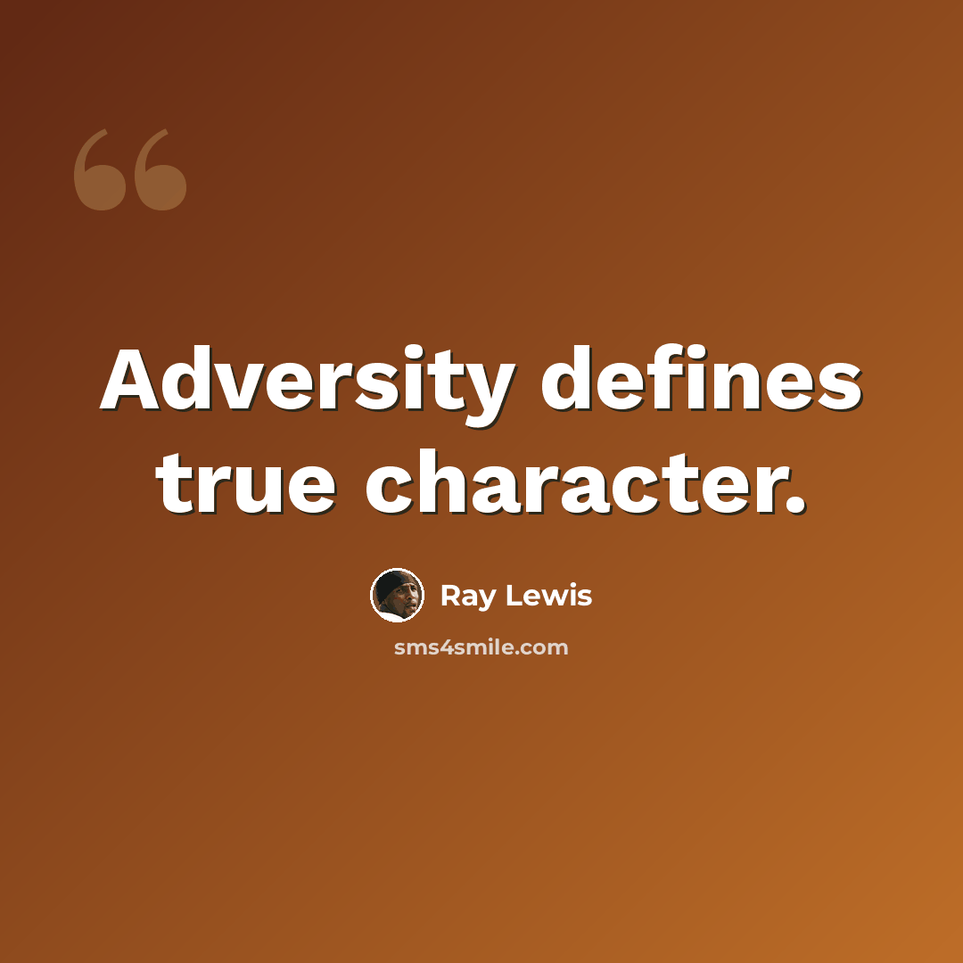 “Adversity defines true character.” quote by Ray Lewis