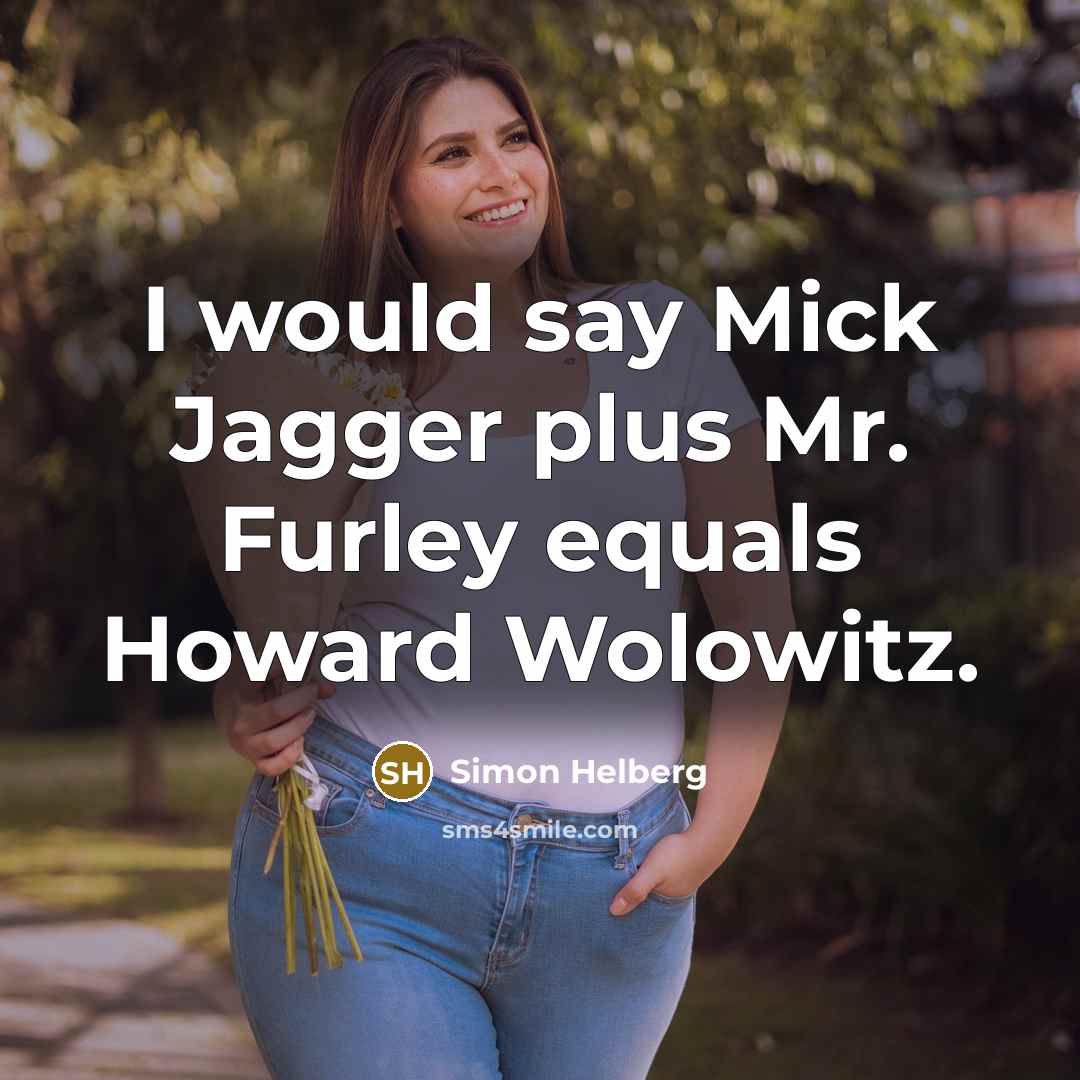 “I would say Mick Jagger plus Mr. Furley equals Howard Wolowitz.” quote by Simon Helberg