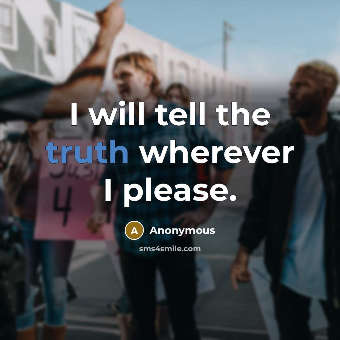 “I will tell the truth wherever I please.” quote by Anonymous