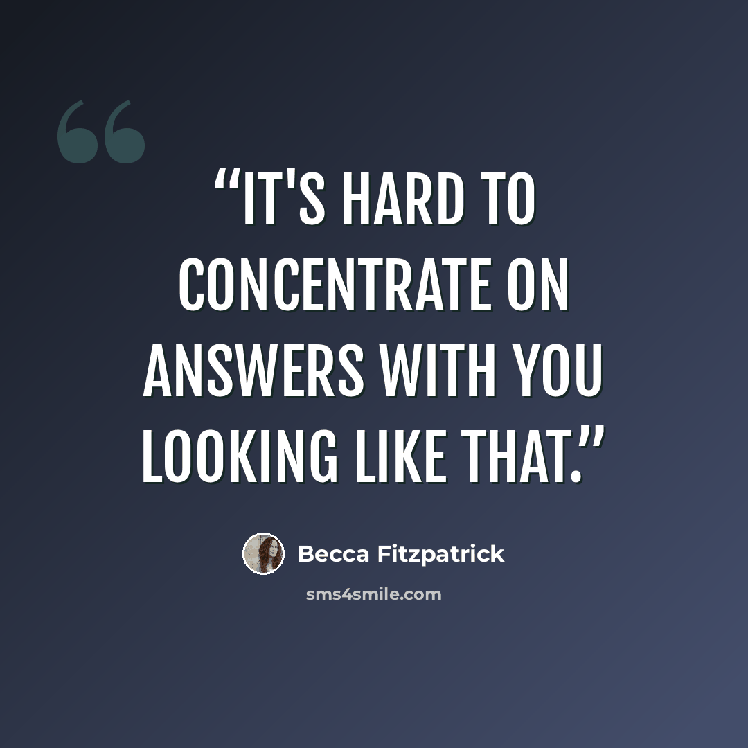 “It's hard to concentrate on answers with you looking like that.” quote by Becca Fitzpatrick