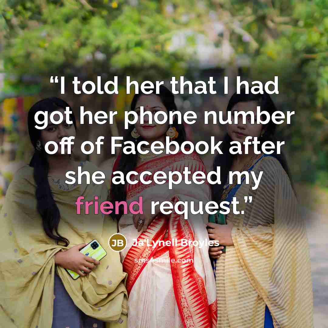 “I told her that I had got her phone number off of Facebook after she accepted my friend request.” quote by Ja'Lynell Broyles