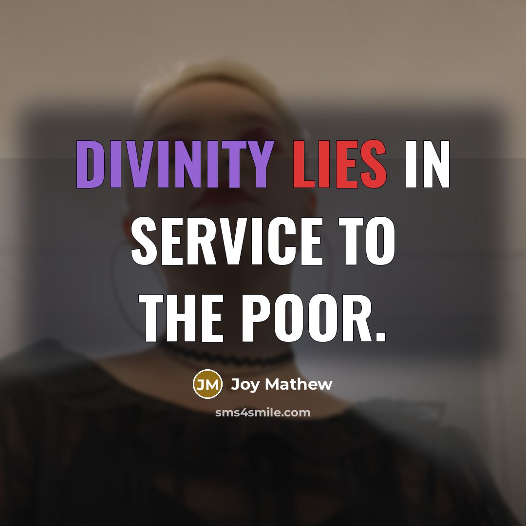 “Divinity lies in service to the poor.” quote by Joy Mathew