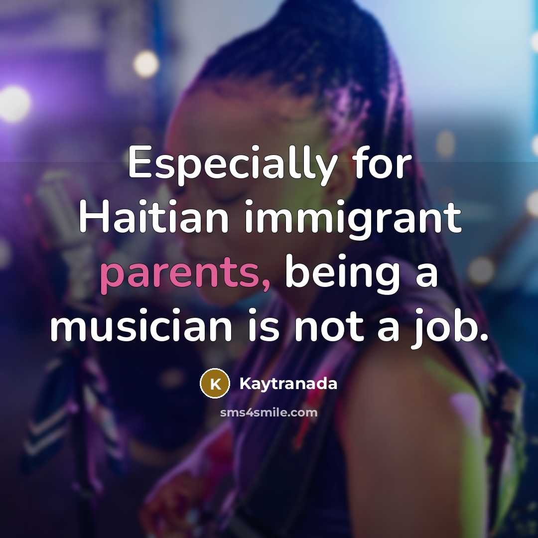 “Especially for Haitian immigrant parents, being a musician is not a job.” quote by Kaytranada