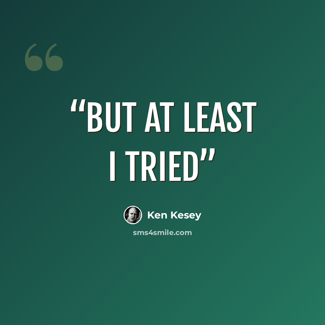 “But at least I tried” quote by Ken Kesey