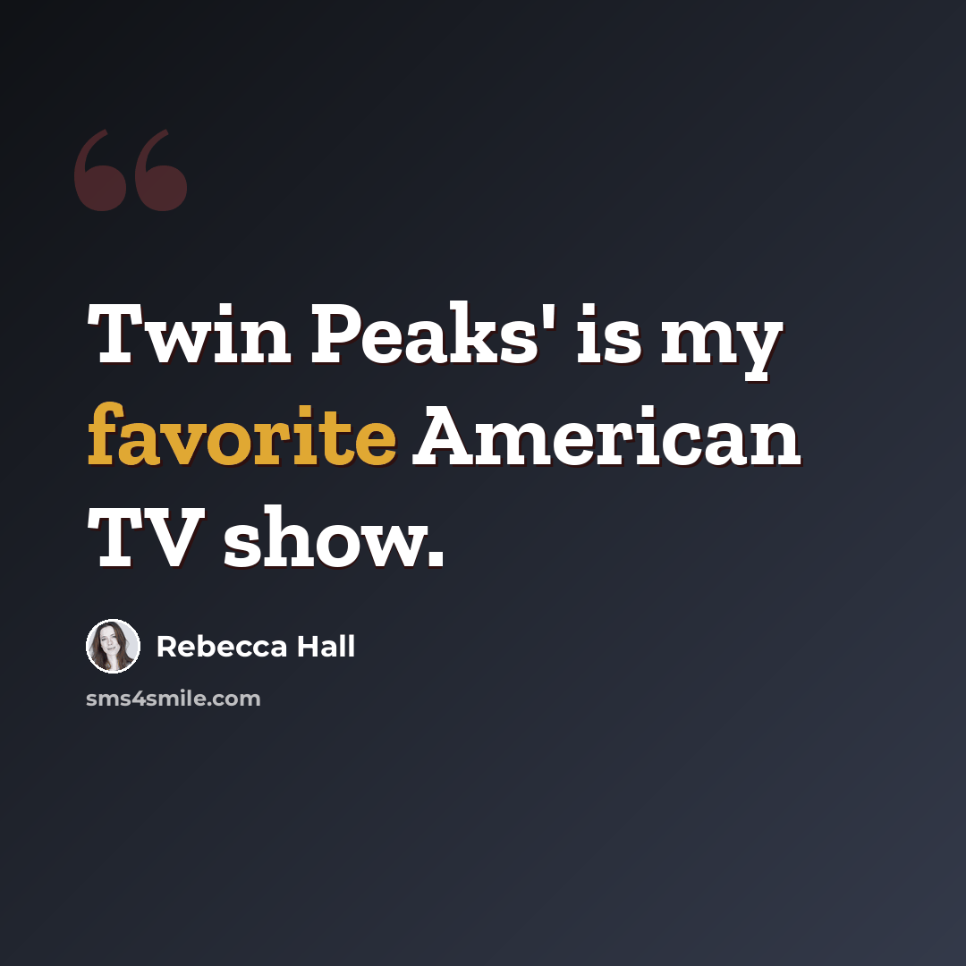 “Twin Peaks' is my favorite American TV show.” quote by Rebecca Hall