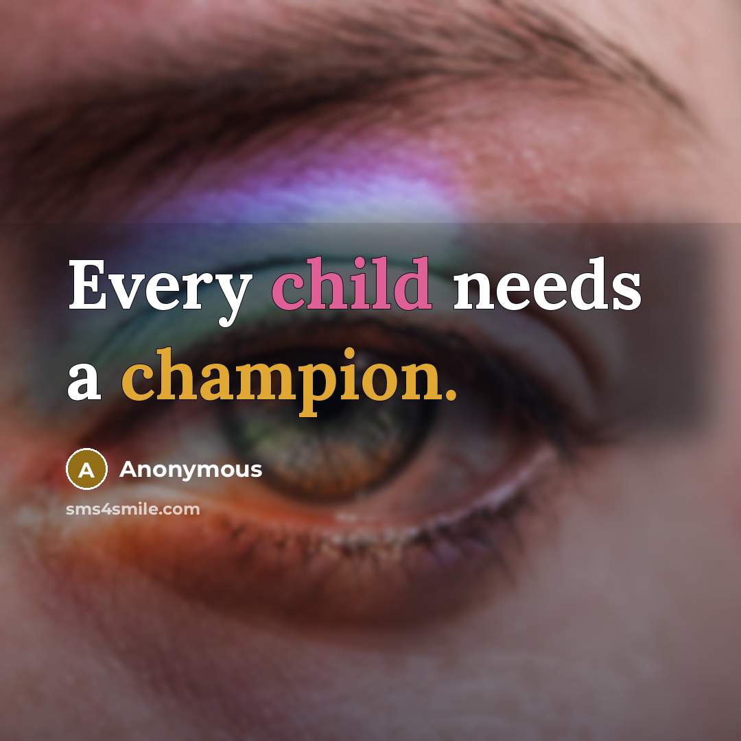 “Every child needs a champion.” quote by Anonymous