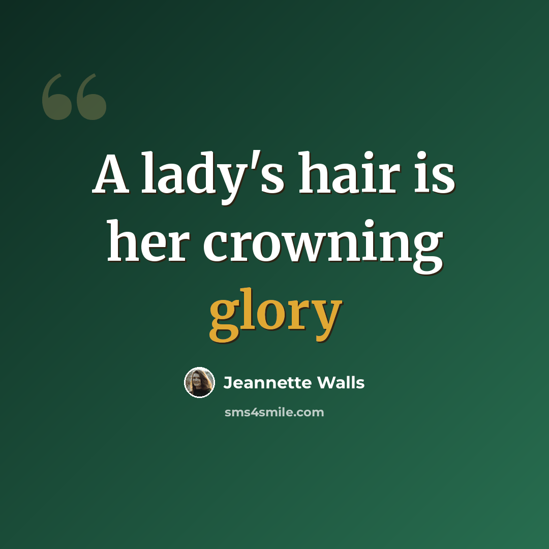 “A lady's hair is her crowning glory” quote by Jeannette Walls