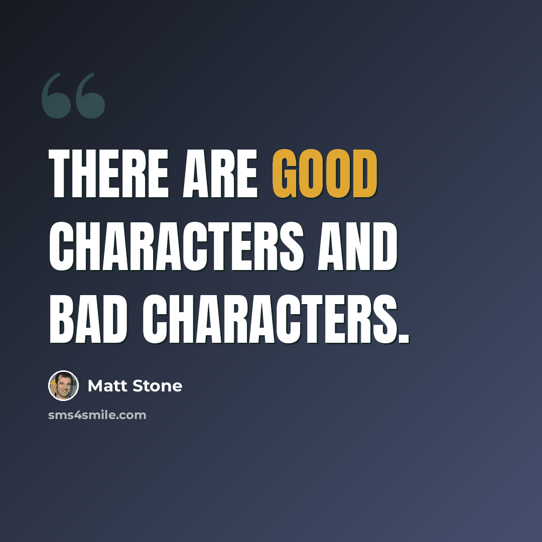 “There are good characters and bad characters.” quote by Matt Stone