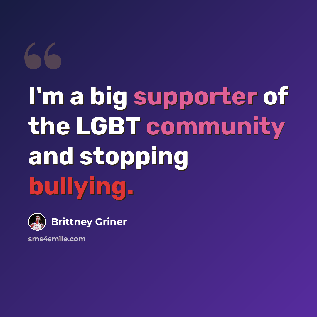 “I'm a big supporter of the LGBT community and stopping bullying.” quote by Brittney Griner