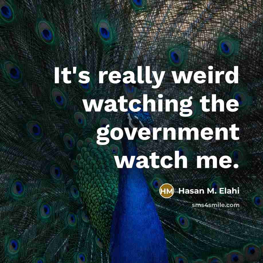 “It's really weird watching the government watch me.” quote by Hasan M. Elahi