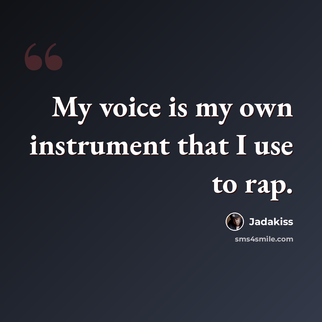 “My voice is my own instrument that I use to rap.” quote by Jadakiss
