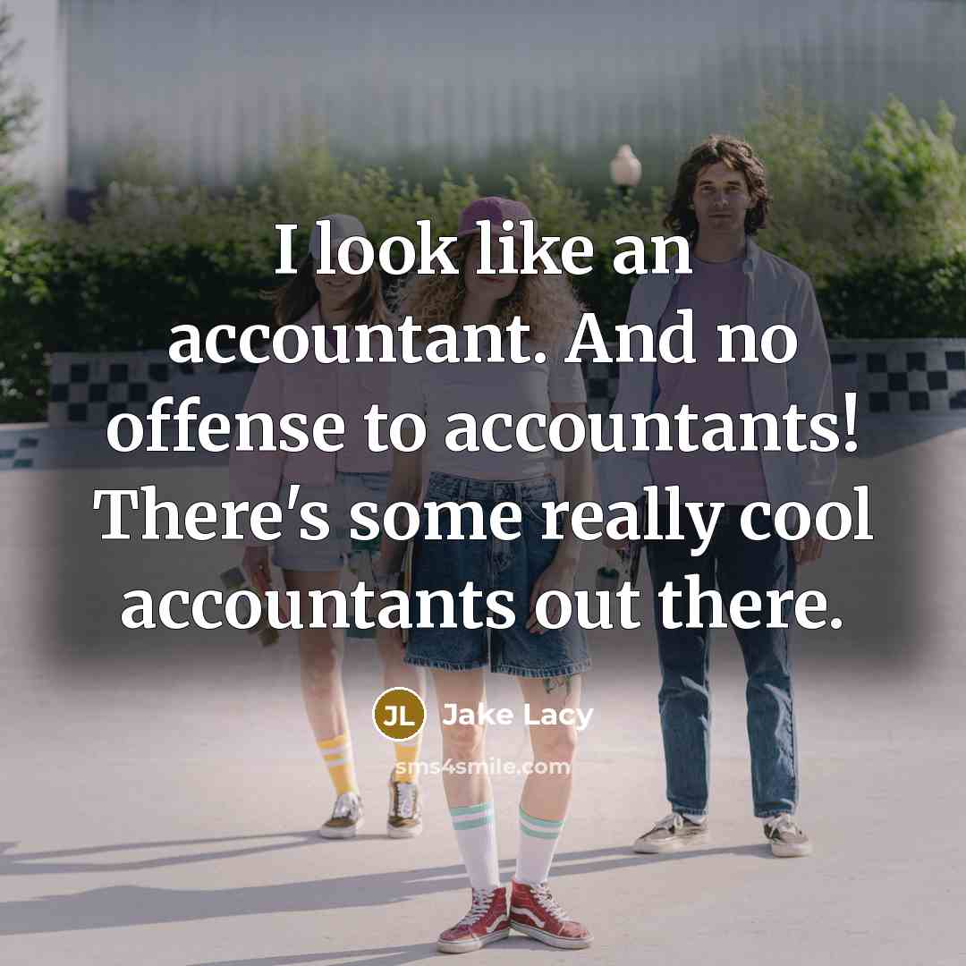 “I look like an accountant. And no offense to accountants! There's some really cool accountants out there.” quote by Jake Lacy