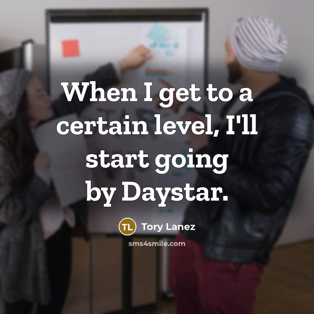 “When I get to a certain level, I'll start going by Daystar.” quote by Tory Lanez