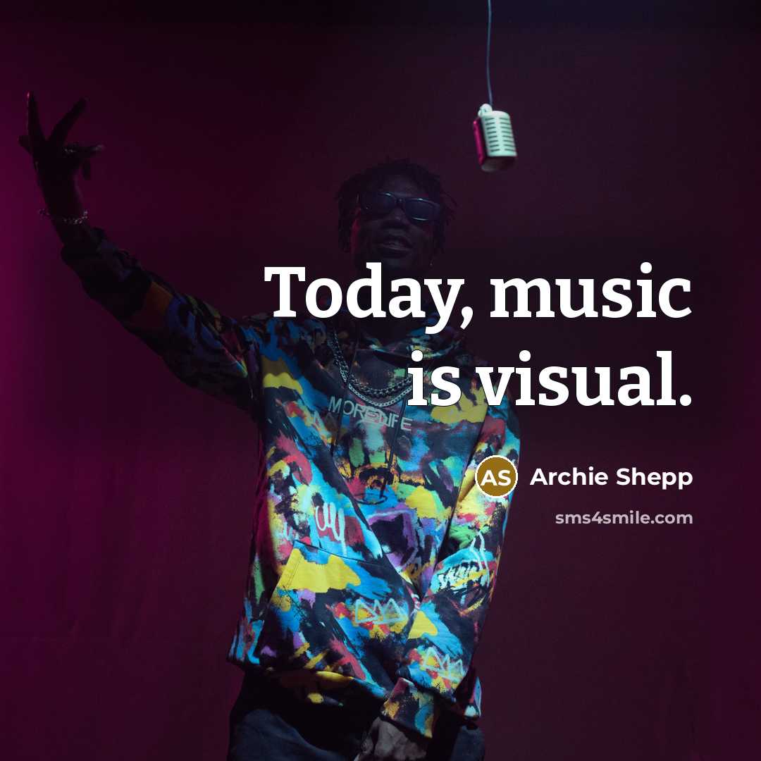 “Today, music is visual.” quote by Archie Shepp