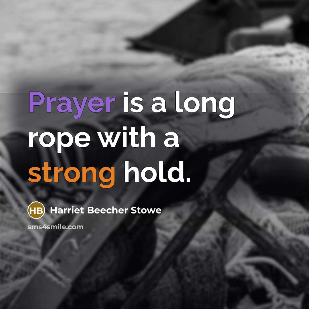 “Prayer is a long rope with a strong hold.” quote by Harriet Beecher Stowe