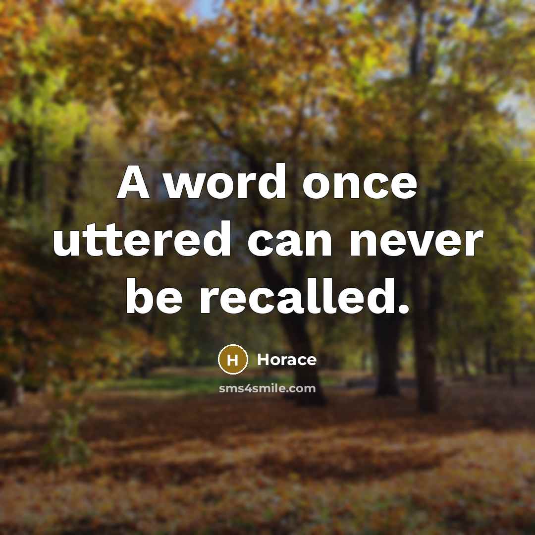 “A word once uttered can never be recalled.” quote by Horace