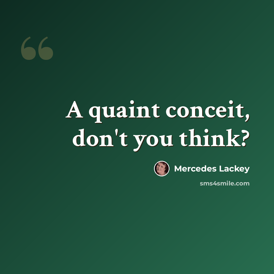 “A quaint conceit, don't you think?” quote by Mercedes Lackey