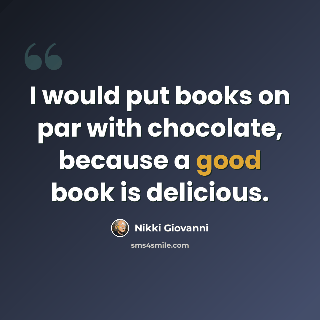 “I would put books on par with chocolate, because a good book is delicious.” quote by Nikki Giovanni