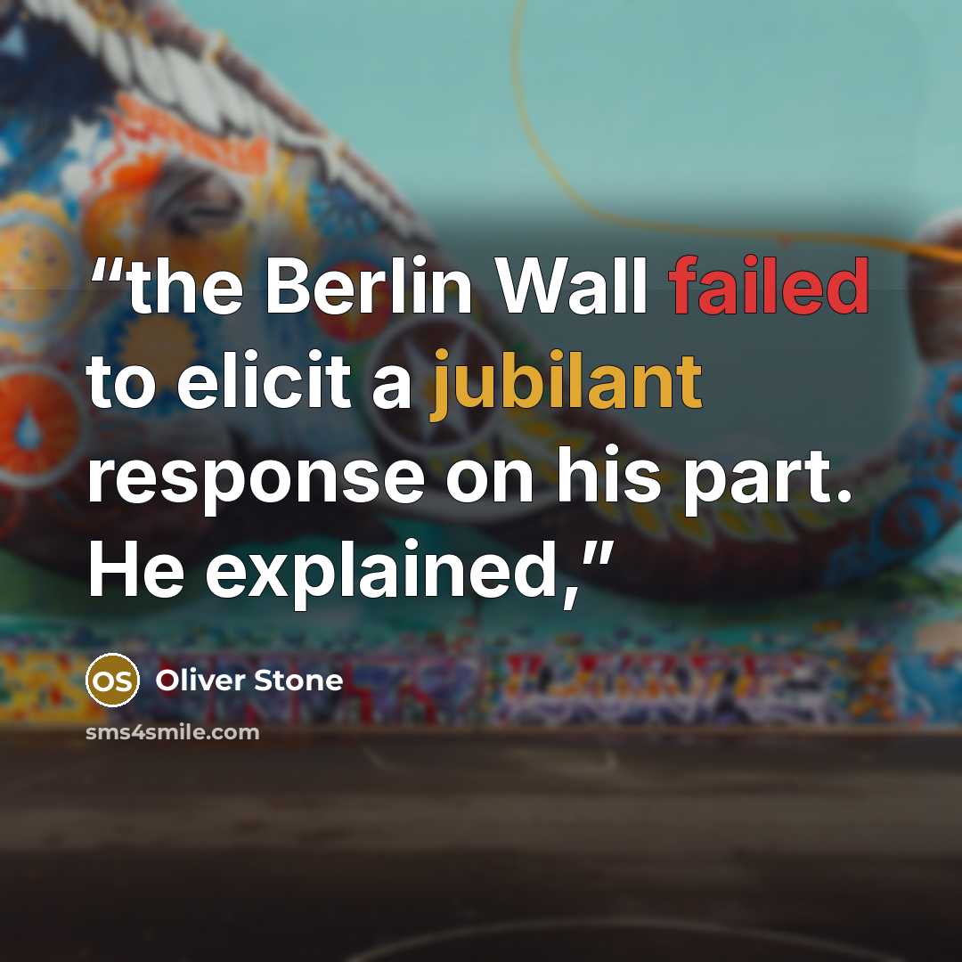 “the Berlin Wall failed to elicit a jubilant response on his part. He explained,” quote by Oliver Stone