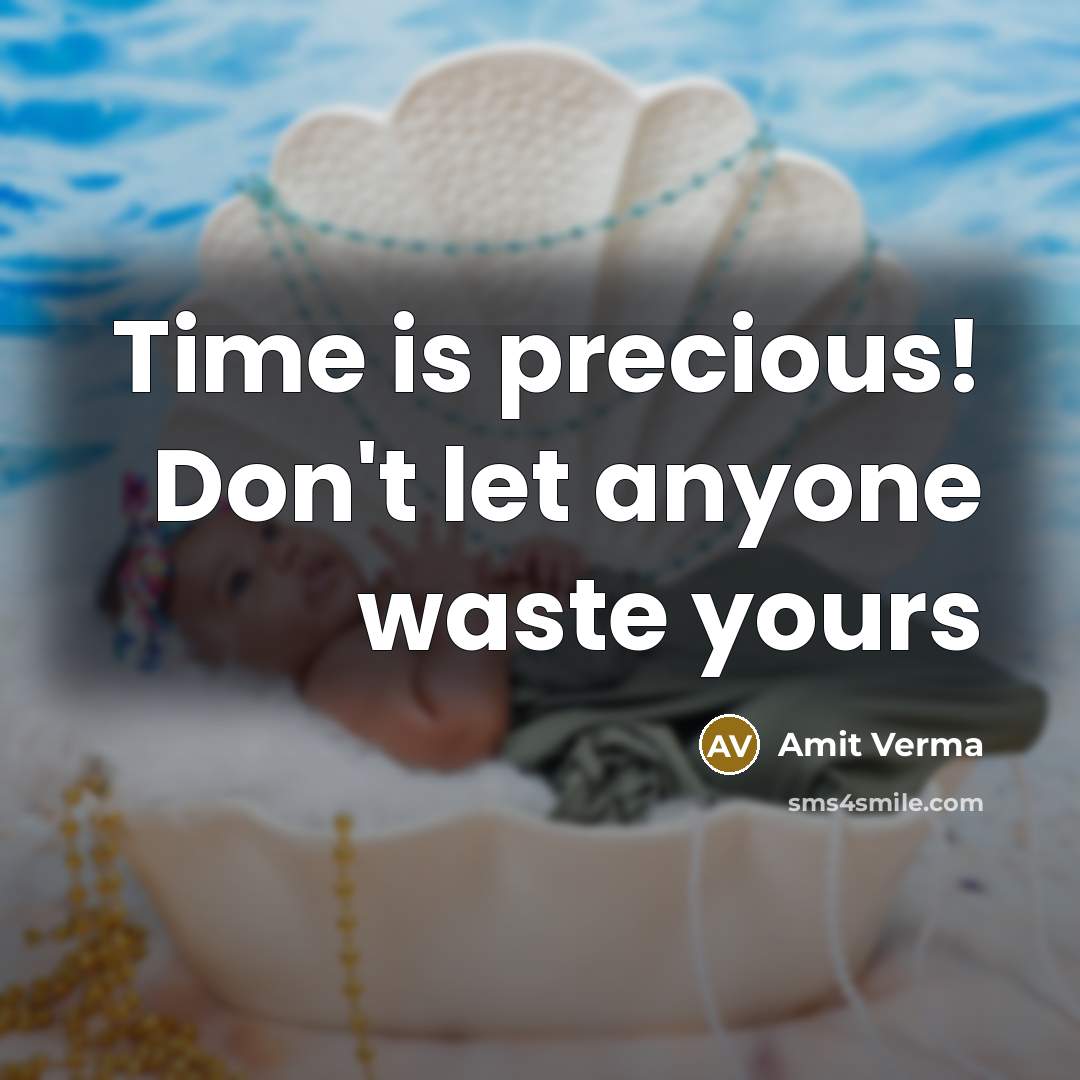“Time is precious! Don't let anyone waste yours” quote by Amit Verma